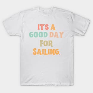 It’s A Good Day For Sailing T-Shirt